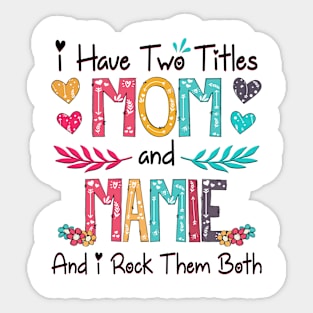 I Have Two Titles Mom And Mamie And I Rock Them Both Wildflower Happy Mother's Day Sticker